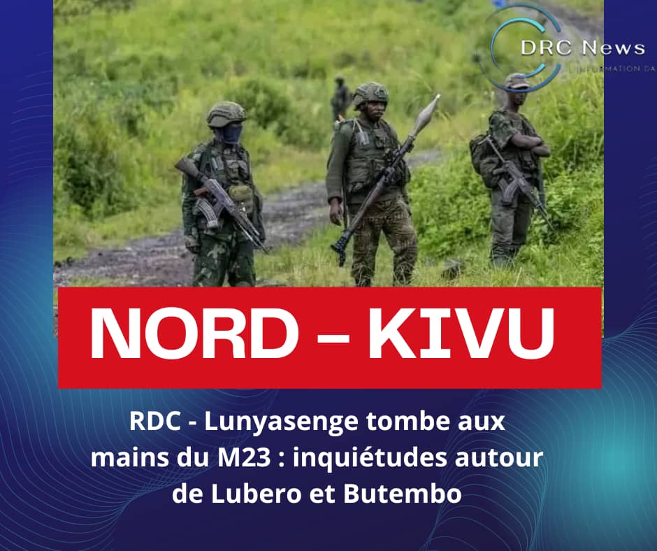 RDC – Le M23 s’empare de la cité de Lunyasenge, inquiétudes sur une possible avancée vers&nbsp;Butembo