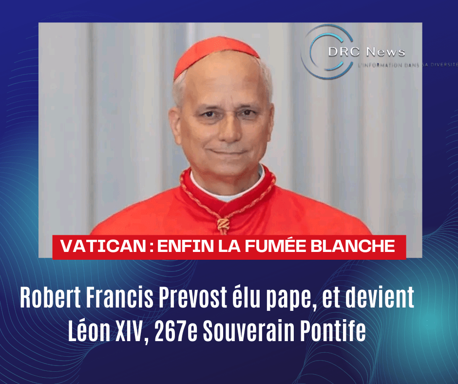 Le Cardinal Robert Francis Prevost élu pape : il devient Léon XIV, 267e Souverain Pontife