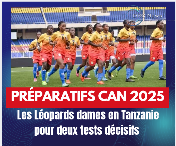 Préparatifs CAN 2025 : Les Léopards dames de la RDC en Tanzanie pour deux matchs&nbsp;amicaux