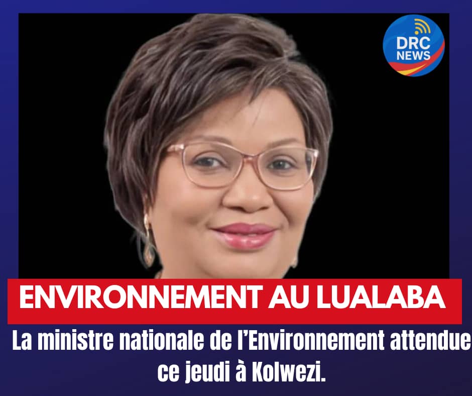 Lualaba : la ministre nationale de l’Environnement attendue ce jeudi à Kolwezi pour une mission&nbsp;d’itinérance